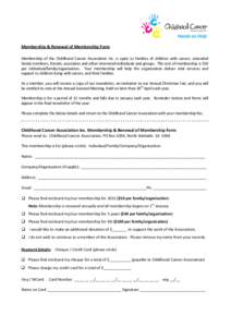 Membership & Renewal of Membership Form Membership of the Childhood Cancer Association Inc. is open to families of children with cancer, extended family members, friends, associates and other interested individuals and g