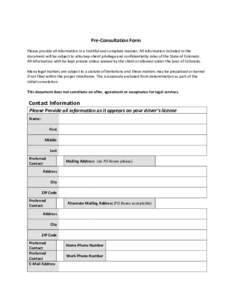Pre-Consultation Form Please provide all information in a truthful and complete manner. All information included in the document will be subject to attorney-client privilege and confidentiality rules of the State of Colo