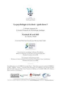 La psychologie et le droit : quels liens ? Colloque inaugural de la Société Française de Psychologie Juridique Vendredi 10 avril 2015 de 13h30 à 19h30