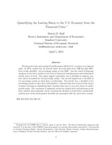 Quantifying the Lasting Harm to the U.S. Economy from the Financial Crisis ∗ Robert E. Hall Hoover Institution and Department of Economics Stanford University National Bureau of Economic Research