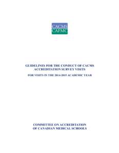 GUIDELINES FOR THE CONDUCT OF CACMS ACCREDITATION SURVEY VISITS FOR VISITS IN THE[removed]ACADEMIC YEAR COMMITTEE ON ACCREDITATION OF CANADIAN MEDICAL SCHOOLS