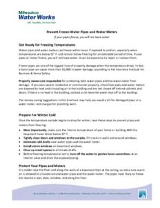 Prevent Frozen Water Pipes and Water Meters If your pipes freeze, you will not have water Get Ready for Freezing Temperatures Water pipes and water meters can freeze within hours if exposed to cold air, especially when t