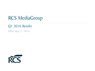 RCS MediaGroup Q1 2016 Results Milan, May 11, 2016 Agenda