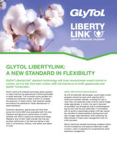 GlyTol LibertyLink: A new standard in flexibility GlyTol® LibertyLink® stacked technology will truly revolutionize weed control in cotton, as it is the first-ever cotton with full tolerance to both glyphosate and Ignit