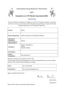 International Young Physicists’ Tournament  IYPT Recognition as an IYPT Member Organization (IMO) CERTIFICATE The IOC considered your application in Singapore in July 2017 and voted to recognise, in accordance