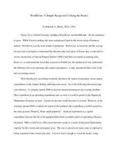 WorldCom: A Simple Recipe for Cooking the Books  by Rebekah A. Sheely, Ph.D., CPA Enron, Tyco, Global Crossing, Adelphia, WorldCom, and HealthSouth - the list continues to grow. While Enron is perhaps the most complicate