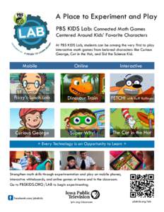 A Place to Experiment and Play PBS KIDS Lab: Connected Math Games Centered Around Kids’ Favorite Characters At PBS KIDS Lab, students can be among the very first to play interactive math games from beloved characters l