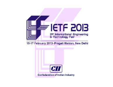 IETF Since 1975 – The Journey • Has achieved the status of a comprehensive international B2B event in this part of the world. • Segmented into well-defined technological sections of the engineering and manufacturi