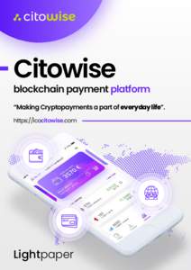 Citowise  blockchain payment platform “Making Cryptopayments a part of everyday life”. https://ico.citowise.com