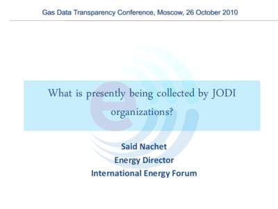 International Energy Forum  Energy Security Through Dialogue Gas Data Transparency Conference, Moscow, 26 October 2010