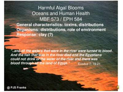 Harmful Algal Blooms Oceans and Human Health MBF[removed]EPH 584 General characteristics: toxins, distributions Organisms: distributions, role of environment Response: clay (?)