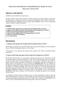 MINUTES OF THE MEETING OF THE PRESIDENTIAL TROIKA OF COSAC Riga, Latvia, 1 February 2015 PRESENT AT THE MEETING CHAIR: Ms Lolita ČIGĀNE, Latvian Saeima. Mr Marc ANGEL, Chair of the Committee on Foreign and European Aff