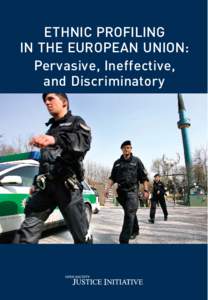 E THNIC PROFILING IN THE EUROPE AN UNION: Pervasive, Ineffective, and Discriminatory  Ethnic Profiling in the European Union: