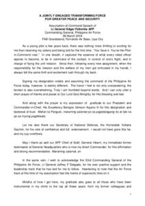 A JOINTLY ENGAGED TRANSFORMING FORCE FOR GREATER PEACE AND SECURITY Assumption-of-Command Speech of Lt General Edgar Fallorina AFP Commanding General, Philippine Air Force 09 March 2016