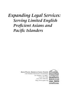 Expanding Legal Services: Serving Limited English Proficient Asians and Pacific Islanders  ASIAN PACIFIC AMERICAN LEGAL CENTER