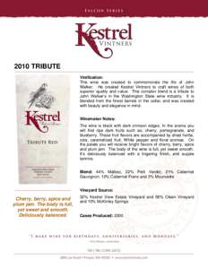 2010 TRIBUTE Vinification: This wine was created to commemorate the life of John Walker. He created Kestrel Vintners to craft wines of both superior quality and value. This complex blend is a tribute to John Walker’s i