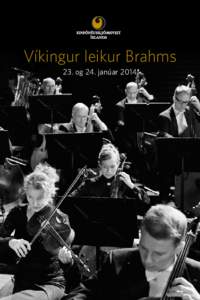 Víkingur leikur Brahms 23. og 24. janúar 2014 Vinsamlegast hafið slökkt á farsímum meðan á tónleikum stendur. Tónleikagestir eru beðnir um að klappa aðeins í lok tónverka. Tónleikarnir eru í beinni úts