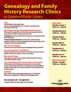 Genealogy and Family History Research Clinics at Cleveland Public Library Place: Cleveland Public Library, Main Library History and Geography Department • 6th Floor, Louis Stokes Wing