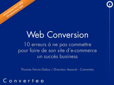 Web Conversion 10 erreurs à ne pas commettre pour faire de son site d’e-commerce un succès business Thomas Faivre-Duboz / Directeur Associé - Converteo