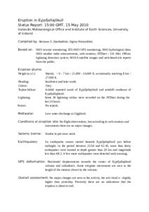 Eruption in Eyjafjallajökull Status Report: 15:00 GMT, 15 May 2010 Icelandic Meteorological Office and Institute of Earth Sciences, University of Iceland Compiled by: Steinunn S. Jakobsdóttir, Sigrún Hreinsdóttir. Ba