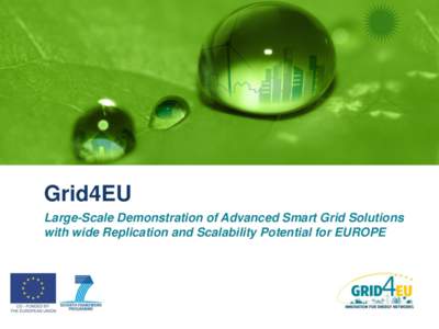 Grid4EU Large-Scale Demonstration of Advanced Smart Grid Solutions with wide Replication and Scalability Potential for EUROPE Overview of the Grid4EU Project A European Smart Grids Project