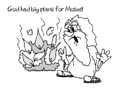 God had big plans for Moses!  God has big plans for... “And God said, 