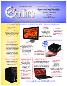 www.fsioffice.com  Introducing FSI Computers! •General purpose home/office machines • Space-saving small form factor PC’s • High-end workstations
