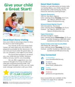 Give your child a Great Start! Great Start Centers Families can get information on home visits, our lending library, your child’s growth and