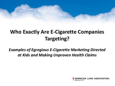 Who Exactly Are E-Cigarette Companies Targeting? Examples of Egregious E-Cigarette Marketing Directed at Kids and Making Unproven Health Claims  Link: http://vaporecigarettestore.com/menu.html