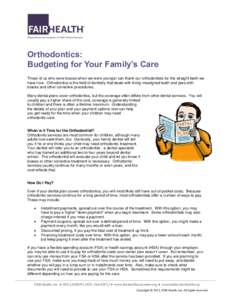 Orthodontics: Budgeting for Your Family’s Care Those of us who wore braces when we were younger can thank our orthodontists for the straight teeth we have now. Orthodontics is the field of dentistry that deals with fix