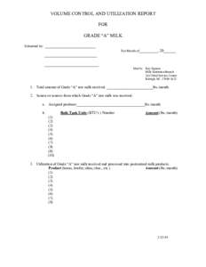 VOLUME CONTROL AND UTILIZATION REPORT FOR GRADE “A” MILK Submitted by: _________________________ For Month of_________, 20______