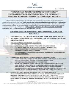January 16, 2012  **EXPORTING FROM THE PORT OF NEW YORK** ** UPDATED RULES RECEIVED FROM U.S. CUSTOMS** **PLEASE READ TO AVOIDS CUSTOMS REJECTIONS ** Please see below a list of helpful tips to keep in mind when making up