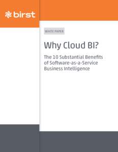 WHITE PAPER  Why Cloud BI? The 10 Substantial Benefits of Software-as-a-Service Business Intelligence