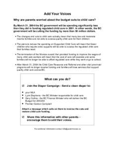 Add Your Voices Why are parents worried about the budget cuts to child care? By March 31, 2004 the BC government will be spending significantly less than they did in funding regulated child care in[removed]In other words, 