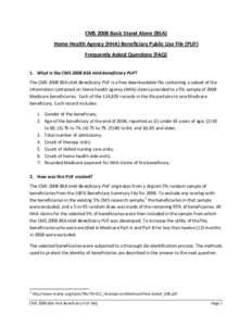 CMS 2008 Basic Stand Alone (BSA) Home Health Agency (HHA) Beneficiary Public Use File (PUF) Frequently Asked Questions (FAQ) 1. What is the CMS 2008 BSA HHA Beneficiary PUF? The CMS 2008 BSA HHA Beneficiary PUF is a free