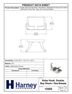 PRODUCT DATA SHEET Product Description: Double robe hook, Bay Shore / Sea Breeze. Fabricated from die cast zinc with a US26 bright chrome finish. Ships with mounting hardware[removed]