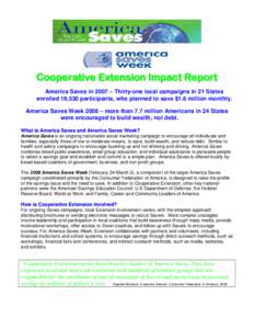 Cooperative Extension Impact Report America Saves in 2007 – Thirty-one local campaigns in 21 States enrolled 16,530 participants, who planned to save $1.6 million monthly. America Saves Week 2008 – more than 7.7 mill