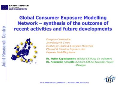 Global Consumer Exposure Modelling  Network – synthesis of the outcome of  recent activities and future developments  European Commission  Joint Research Centre  Institute for Health & Consumer