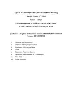 Agenda for Developmental Centers Task Force Meeting Tuesday, October 22nd, 2013 9:00 am – 4:00 pm California Department of Health Care Services, 1700 K Street, 1st Floor Conference Room, Sacramento, CA 95814