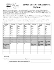 Conflict Calendar and Agreement  Helium Rehearsals will begin the last week in July and will typically be 2-4 days a week, including weekday nights and Saturday morning/Sunday afternoon on alternating weekends. Rehearsal