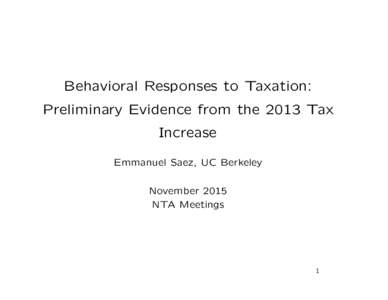 Behavioral Responses to Taxation: Preliminary Evidence from the 2013 Tax Increase Emmanuel Saez, UC Berkeley November 2015 NTA Meetings