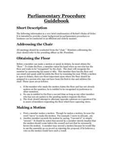 Parliamentary Procedure Guidebook Short Description The following information is a very brief condensation of Robert’s Rules of Order. It is intended to provide a basic background in parliamentary procedure so business