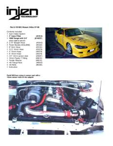 Part # IS1905 Nissan 240sx[removed]Contents Included 1 Injen Intake System 1 3” Injen Filter[removed]flange with 3/4”