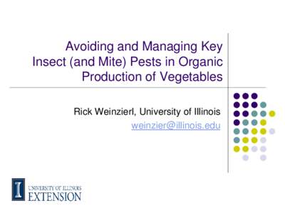 Avoiding and Managing Key Insect (and Mite) Pests in Organic Production of Vegetables Rick Weinzierl, University of Illinois 