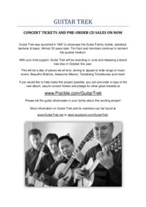 GUITAR TREK  CONCERT TICKETS AND PRE-ORDER CD SALES ON NOW Guitar Trek was launched in 1987 to showcase the Guitar Family (treble, standard, baritone & bass). Almost 30 years later, Tim Kain and members continue to reinv