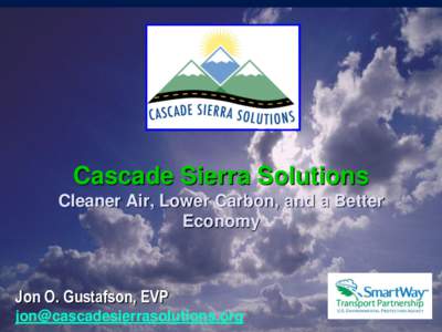 Cascade Sierra Solutions Cleaner Air, Lower Carbon, and a Better Economy Jon O. Gustafson, EVP [removed]