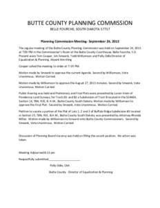 BUTTE COUNTY PLANNING COMMISSION BELLE FOURCHE, SOUTH DAKOTAPlanning Commission Meeting- September 24, 2013 The regular meeting of the Butte County Planning Commission was held on September 24, 2013 at 7:00 PM in 