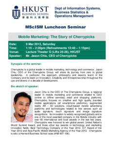 Dept of Information Systems, Business Statistics & Operations Management MScISM Luncheon Seminar Mobile Marketing: The Story of Cherrypicks