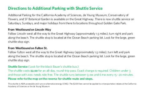 Directions to Additional Parking with Shuttle Service Additional Parking for the California Academy of Sciences, de Young Museum, Conservatory of Flowers, and SF Botanical Garden is available on the Great Highway. There 