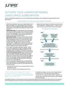 ACTIVATE YOUR JUNIPER NETWORKS JUNOS SPACE SUBSCRIPTION This document briefly describes how to use your Juniper Networks authorization code to activate your Juniper Networks® Junos® Space product  Four Easy Steps to Ac